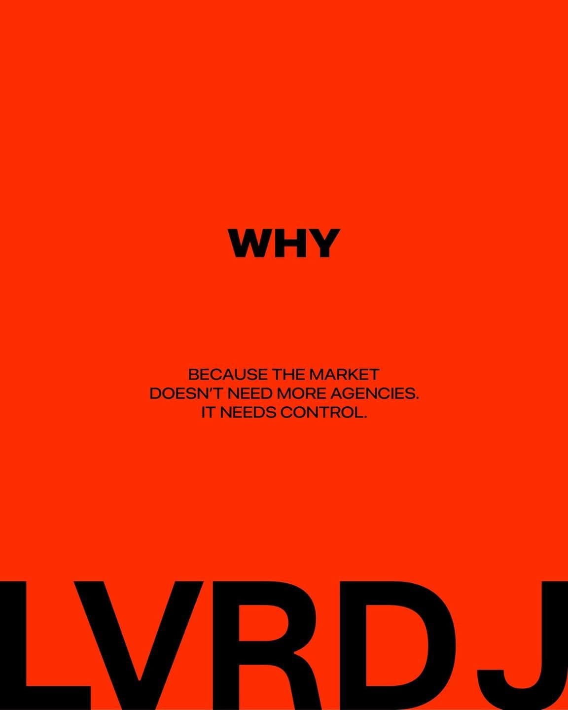 LVRDJ poster: 'Why — because the market doesn't need more agencies, it needs control'